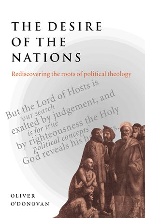 The Desire of the Nations: Rediscovering the Roots of Political Theology image number 0