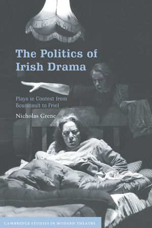 The Politics of Irish Drama: Plays in Context from Boucicault to Friel image number 0