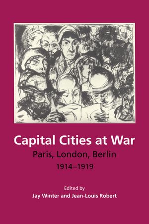 Capital Cities at War: Paris, London, Berlin, 1914-1919 image number 0