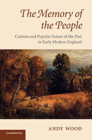 The Memory of the People: Custom and Popular Senses of the Past in Early Modern England image number 0