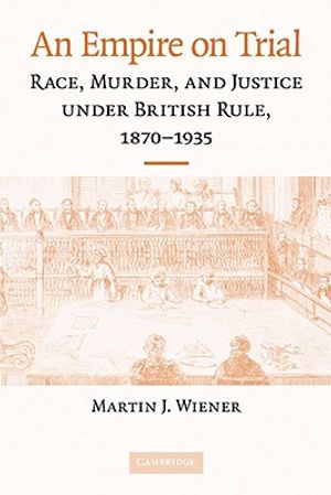 An Empire on Trial: Race, Murder, and Justice Under British Rule, 1870-1935 image number 0