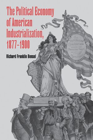 The Political Economy of American Industrialization, 1877-1900 image number 0