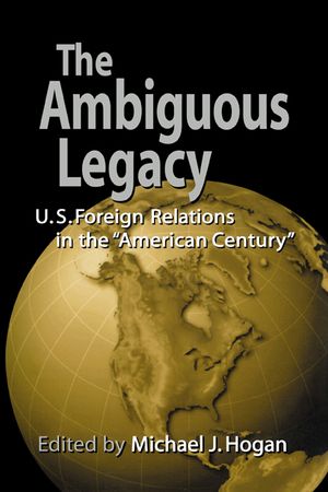 The Ambiguous Legacy: U.S. Foreign Relations in the 'American Century' image number 0