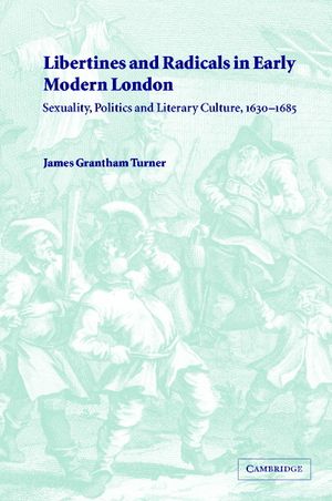 Libertines and Radicals in Early Modern London: Sexuality, Politics and Literary Culture, 1630-1685 image number 0