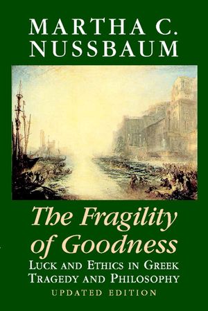 The Fragility of Goodness: Luck and Ethics in Greek Tragedy and Philosophy image number 0
