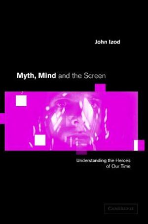 Myth, Mind and the Screen: Understanding the Heroes of Our Time image number 0