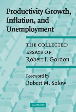 Productivity Growth, Inflation, and Unemployment: The Collected Essays of Robert J. Gordon image number 0