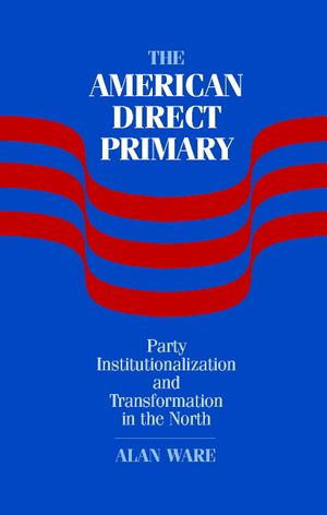The American Direct Primary: Party Institutionalization and Transformation in the North image number 0