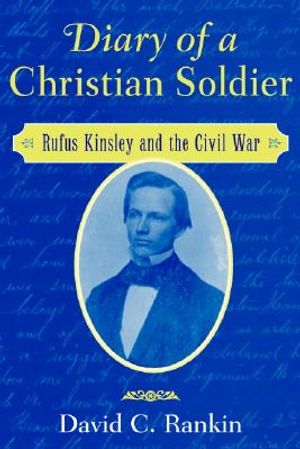 Diary of a Christian Soldier: Rufus Kinsley and the Civil War image number 0