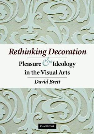 Rethinking Decoration: Pleasure and Ideology in the Visual Arts image number 0