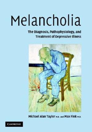 Melancholia: The Diagnosis, Pathophysiology and Treatment of Depressive Illness image number 0