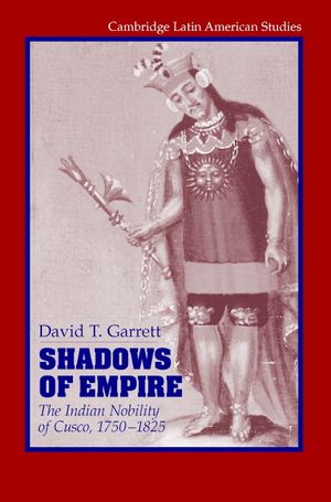 Shadows of Empire: The Indian Nobility of Cusco, 1750-1825 image number 0