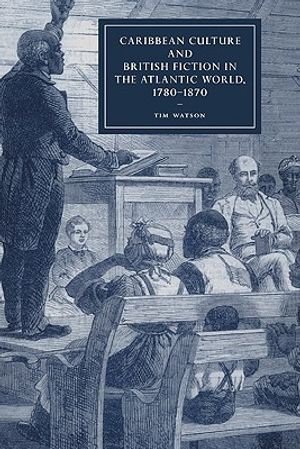 Caribbean Culture and British Fiction in the Atlantic World, 1780-1870 image number 0