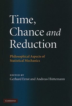 Time, Chance, and Reduction: Philosophical Aspects of Statistical Mechanics image number 0