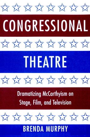Congressional Theatre: Dramatizing McCarthyism on Stage, Film, and Television image number 0