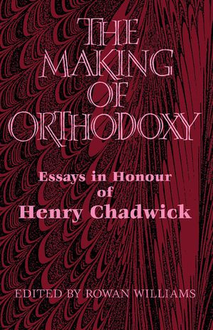 The Making of Orthodoxy: Essays in Honour of Henry Chadwick image number 0