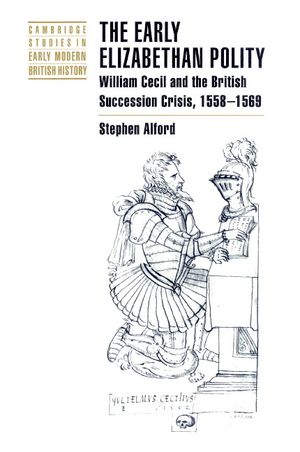 The Early Elizabethan Polity: William Cecil and the British Succession Crisis, 1558 1569 image number 0