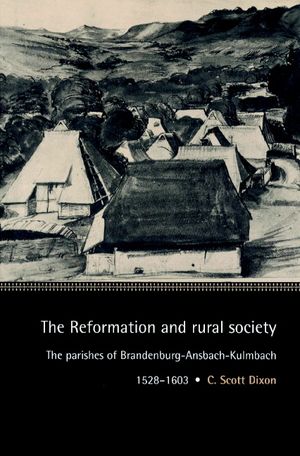 The Reformation and Rural Society: The Parishes of Brandenburg-Ansbach-Kulmbach, 1528-1603 image number 0