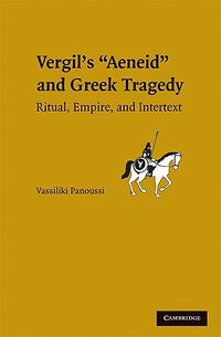 Vergil's Aeneid and Greek Tragedy: Ritual, Empire, and Intertext