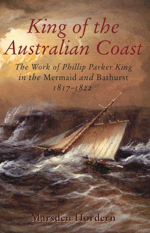 King of the Australian Coast: The Work of Phillip Parker King in the Mermaid and Bathurst 1817-1822 image number 0