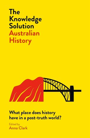 The Knowledge Solution: Australian History: What Place Does History Have in a Post-Truth World? image number 0