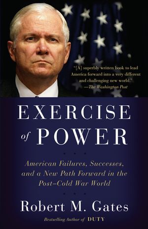 Exercise of Power: American Failures, Successes, and a New Path Forward in the Post-Cold War World image number 0