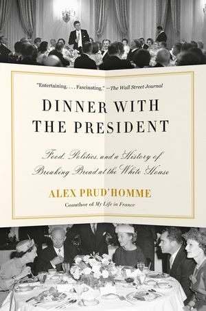 Dinner with the President: Food, Politics, and a History of Breaking Bread at the White House image number 0