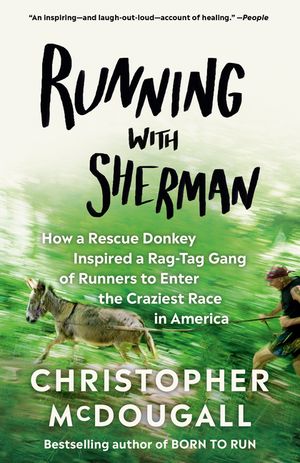Running with Sherman: How a Rescue Donkey Inspired a Rag-Tag Gang of Runners to Enter the Craziest Race in America image number 0