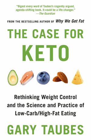 The Case for Keto: Rethinking Weight Control and the Science and Practice of Low-Carb/High-Fat Eating image number 0