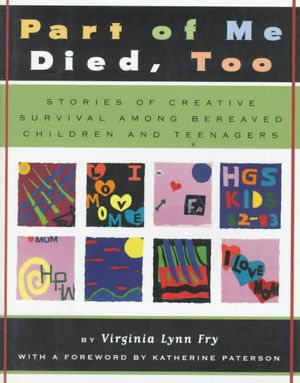 Part of Me Died, Too : Stories of Creative Survival Among Bereaved Children and Teenagers image number 0