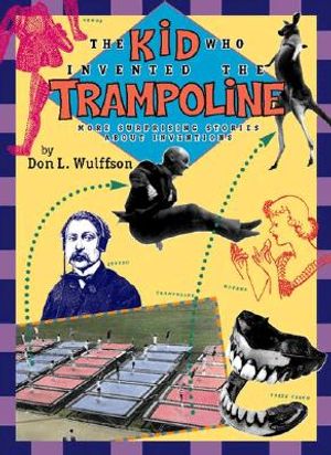 The Kid Who Invented the Trampoline: More Surprising Stories about Inventions image number 0