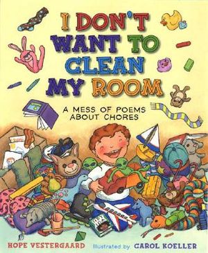 I Don't Want to Clean My Room: And Other Poems about Chores image number 0