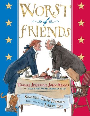 Worst of Friends: Thomas Jefferson, John Adams and the True Story of an American Feud image number 0