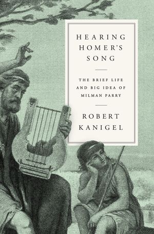 Hearing Homer's Song: The Brief Life and Big Idea of Milman Parry image number 0