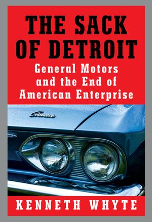 The Sack of Detroit: General Motors and the End of American Enterprise image number 0