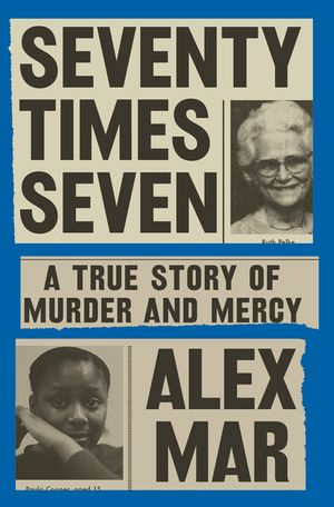 Seventy Times Seven: A True Story of Murder and Mercy image number 0