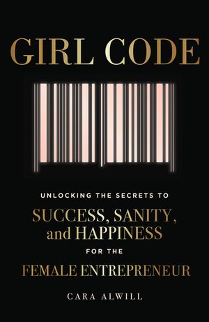 Girl Code: Unlocking the Secrets to Success, Sanity, and Happiness for the Female Entrepreneur image number 0