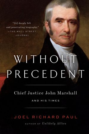 Without Precedent: Chief Justice John Marshall and His Times image number 0