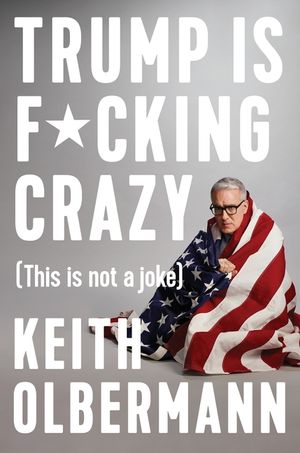 Trump Is F*cking Crazy: (this Is Not a Joke) image number 0