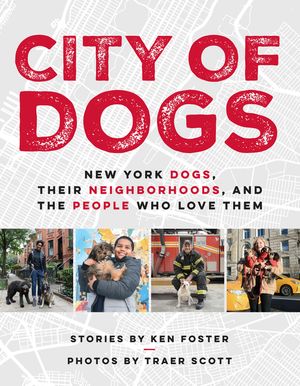 City of Dogs: New York Dogs, Their Neighborhoods, and the People Who Love Them image number 0
