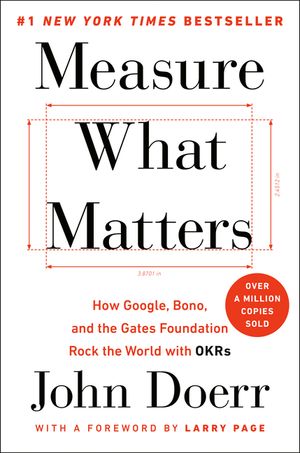 Measure What Matters: How Google, Bono, and the Gates Foundation Rock the World with OKRs image number 0