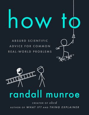 How to: Absurd Scientific Advice for Common Real-World Problems image number 0