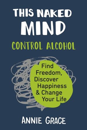 This Naked Mind: Control Alcohol, Find Freedom, Discover Happiness & Change Your Life image number 0