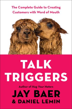 Talk Triggers: The Complete Guide to Creating Customers with Word of Mouth image number 0