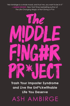 The Middle Finger Project: Trash Your Imposter Syndrome and Live the Unf*ckwithable Life You Deserve image number 0