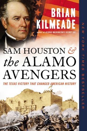 Sam Houston and the Alamo Avengers: The Texas Victory That Changed American History image number 0
