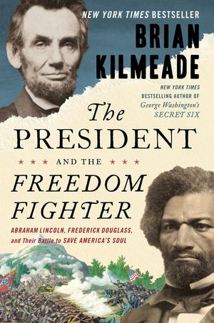 The President and the Freedom Fighter: Abraham Lincoln, Frederick Douglass, and Their Battle to Save America's Soul image number 0