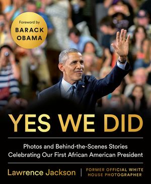 Yes We Did: Photos and Behind-The-Scenes Stories Celebrating Our First African American President image number 0