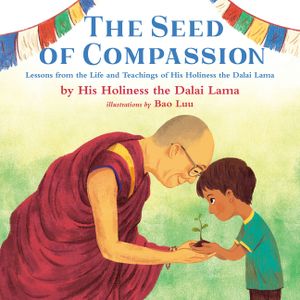 The Seed of Compassion: Lessons from the Life and Teachings of His Holiness the Dalai Lama image number 0
