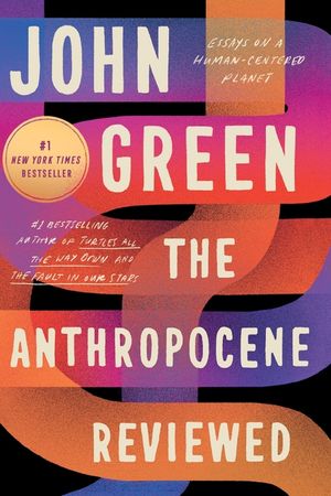 The Anthropocene Reviewed: Essays on a Human-Centered Planet image number 0